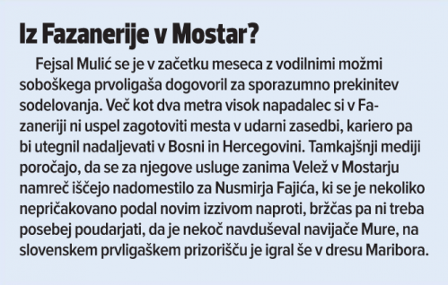 Fejsal Mulić, ki s 1. junijem ni več član Mure, bo kot vse kaže kariero nadaljeval v Mostarju pri Veležu. Tam bo nadomestil Nusmirja Fajića.